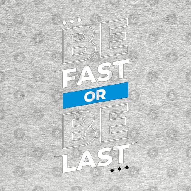 Be Fast Or Be Last by Fashionlinestor